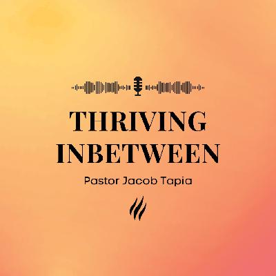 Thriving Inbetween | Pastor Jacob Tapia | Promise Church Minneapolis