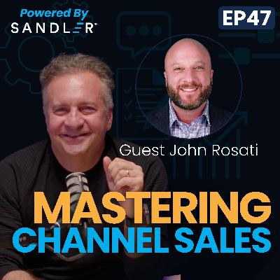 Winning With Indirect Sales: Driving Results Through Third-Party Partners w/ John Rosati