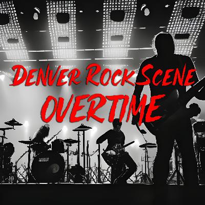 Denver Rock Scene 50 - S1E50: OVERTIME w/ Thom Whitney