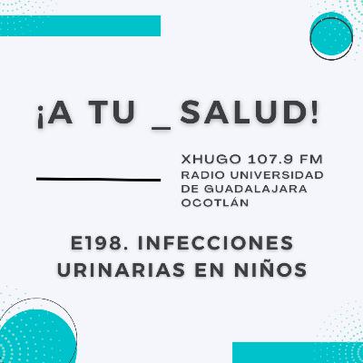 E198. ¡A Tu Salud! - Infecciones urinarias en niños