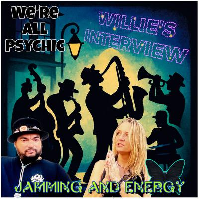 Jamming and Energy - Willie's Interview Jamming and Energy - Willie's Interview