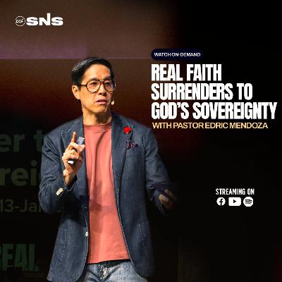 REAL FAITH | Real Faith Surrenders to God's Sovereignty | Pastor Edric Mendoza
