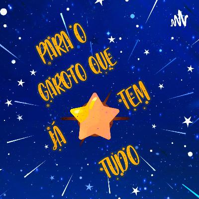 Para o Garoto que já tem Tudo - EP 3