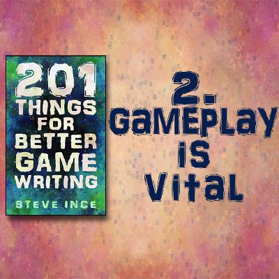 201 Things for Better Game Writing - 2. Gameplay is Vital