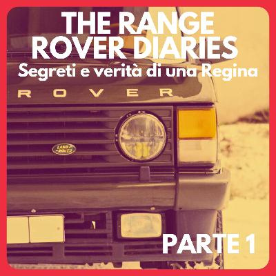 Episode 10: The Range Rover Diaries: Segreti e verità di una Regina - Parte 1 -
