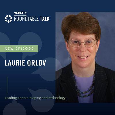 EP 19 / Laurie Orlov / Advocate for Tech-Enhanced Aging and Independence