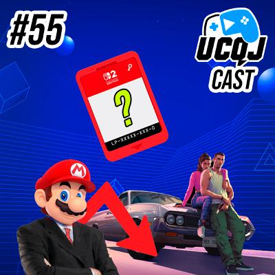 UCQJ CAST #55 - RELATÓRIO FISCAL NINTENDO, GTA VI, GAME KEY CARDS