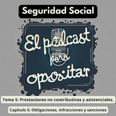 Oposiciones Seguridad Social. Tema 5: Prestaciones no contributivas y asistenciales. Capítulo 5: Obligaciones, Infracciones y sanciones