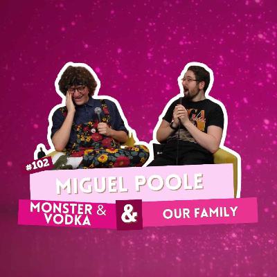 #102 - Miguel Poole - Monster Vodka & Our Family #102 - Miguel Poole - Monster Vodka & Our Family