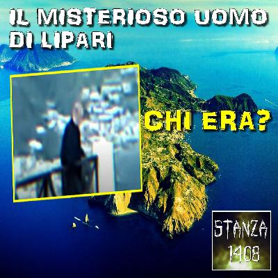 IL MISTERIOSO UOMO DI LIPARI (Stanza 1408 Podcast)