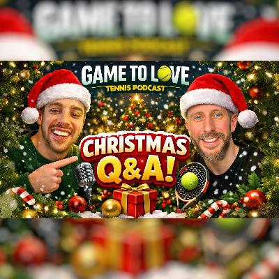 🎄 Christmas Game To Love Tennis LIVE Q&A | Ask JG & Ben Anything!
