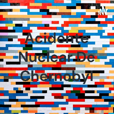 Acidente Nuclear de Chernobyl
