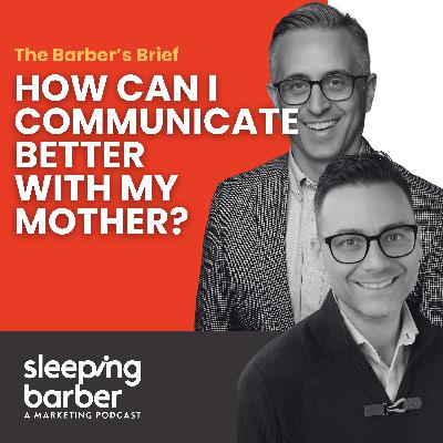 SBP 172: The Barber's Brief - How can I communicate better with my mother?