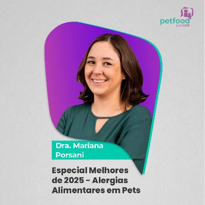 Especial Melhores de 2025 - ALERGIAS ALIMENTARES EM PETS - Dra. Mariana Porsani | Ep. 43 Especial Melhores de 2025 - ALERGIAS ALIMENTARES EM PETS - Dra. Mariana Porsani | Ep. 43