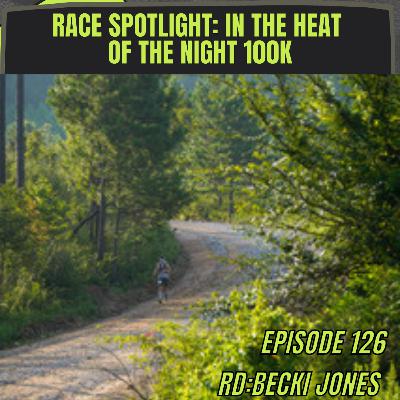 Episode 126: Race Spotlight - In the Heat of the Night 100k