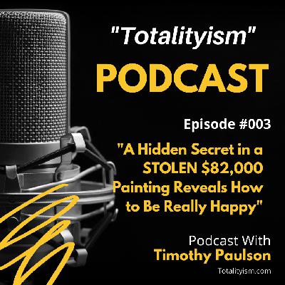 Episode 3: A Hidden Secret in a STOLEN $82,000 Painting Reveals How to be Really Happy Episode 3: A Hidden Secret in a STOLEN $82,000 Painting Reveals How to be Really Happy