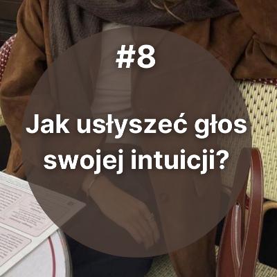 #8 Jak usłyszeć głos swojej intuicji? #8 Jak usłyszeć głos swojej intuicji?
