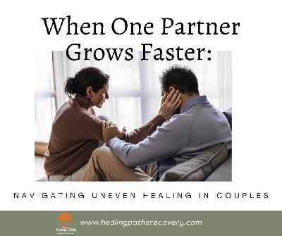 Episode 347: Navigating Uneven Healing in Couples Episode 347: Navigating Uneven Healing in Couples