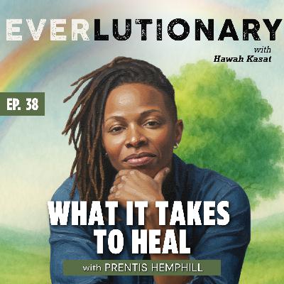 E38 - What It Takes to Heal with Prentis Hemphill