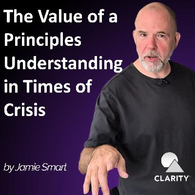 #152 - Awakening - the Value of a Principles Understanding in Times of Crisis #152 - Awakening - the Value of a Principles Understanding in Times of Crisis
