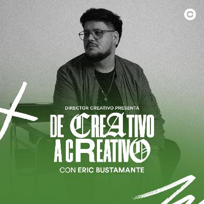 53. Eric Bustamante De Creativo a Creativo