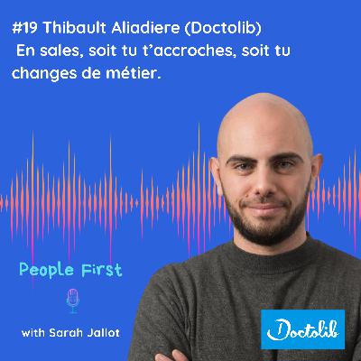 #19 [SALES SPECIAL - B2C] Thibault Aliadiere (Doctolib) - En sales, soit tu t'accroches, soit tu changes de métier.