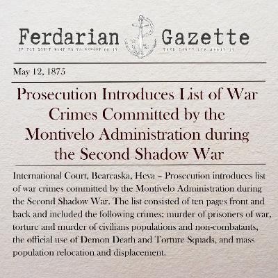 Episode 7 - Prosecution Introduces List of War Crimes Committed by the Montivelo Administration during the Second Shadow War Episode 7 - Prosecution Introduces List of War Crimes Committed by the Montivelo Administration during the Second Shadow War