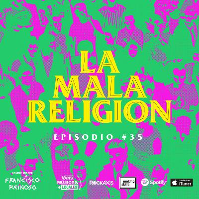 La Mala Religión - Episodio #35