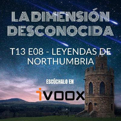 LA DIMENSIÓN DESCONOCIDA T13P08 - Leyendas de Northumbria - Programa 219