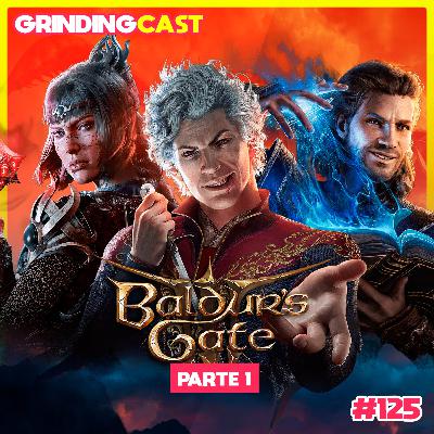 Grindingcast 125 - Baldur's Gate 3 - Parte 1