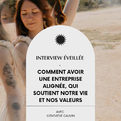 #36 Comment avoir une entreprise alignée, qui soutient notre vie et nos valeurs, Interview éveillée avec Genevieve Gauvin