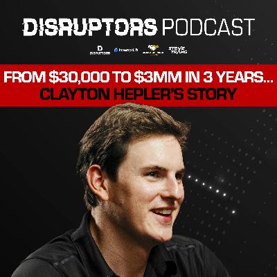 From $30,000 To $3MM In 3 Years… Clay Hepler’s Story