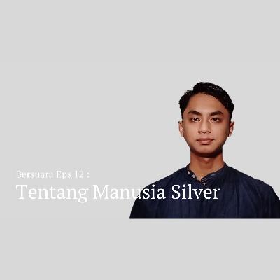 Tentang Manusia Silver - Bersuara Eps 12