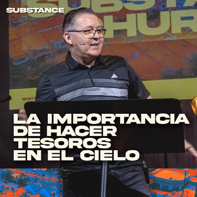 Episode 289: La Importancia De Hacer Tesoros En El Cielo | Pablo Silva