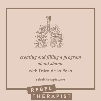 Creating and Filling A Program About Shame | Tatra De La Rosa