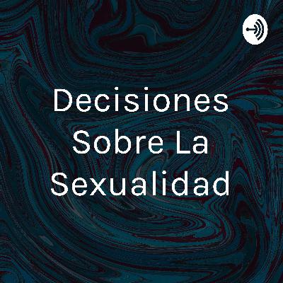 Decisiones sobre la sexualidad