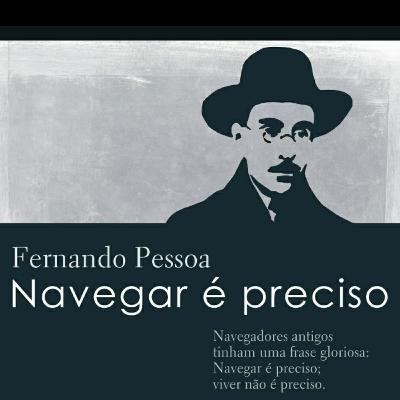 Trecho: NAVEGAR É PRECISO-Fernando Pessoa. Uma vida lida Trecho: NAVEGAR É PRECISO-Fernando Pessoa. Uma vida lida
