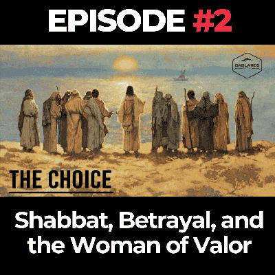 The Choice Ep. 2: Shabbat, Betrayal, and the Woman of Valor