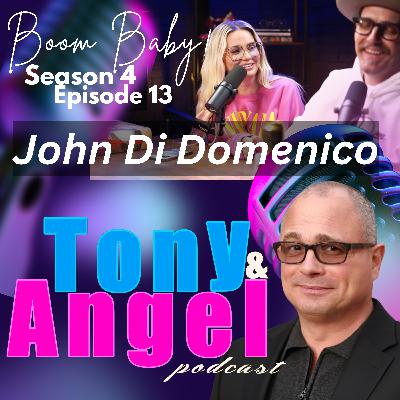 "Boom Baby!" John Di Domenico - Tony & Angel Podcast - Sn 4 - Ep 13!