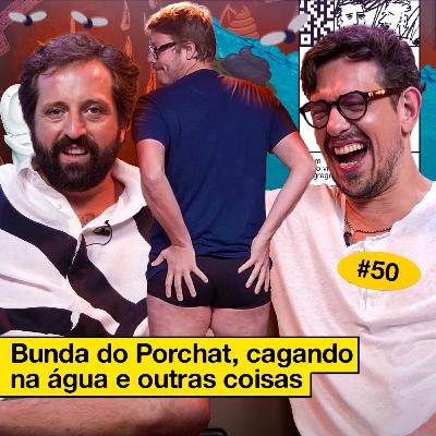 #50: BUNDA DO PORCHAT, CAGANDO NA ÁGUA E OUTRAS COISAS #50: BUNDA DO PORCHAT, CAGANDO NA ÁGUA E OUTRAS COISAS