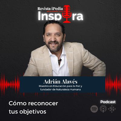 Ep.42 Cómo reconocer tus objetivos con Adrián Alavés fundador de Naturaleza Humana