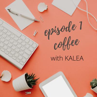 Episode 1: Coffee with Kalea on Work/ Life.