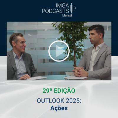 IMGA PODCASTS – OUTLOOK 2025: Ações