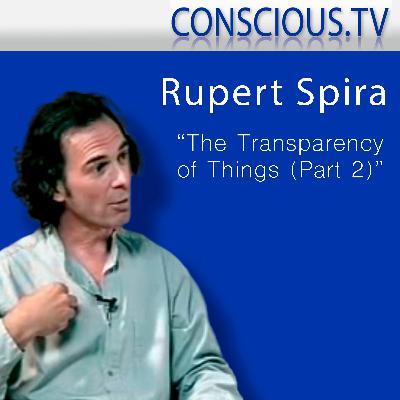 Rupert Spira 'The Transparency Of Things' (Part 2) Interview by Iain McNay Rupert Spira 'The Transparency Of Things' (Part 2) Interview by Iain McNay