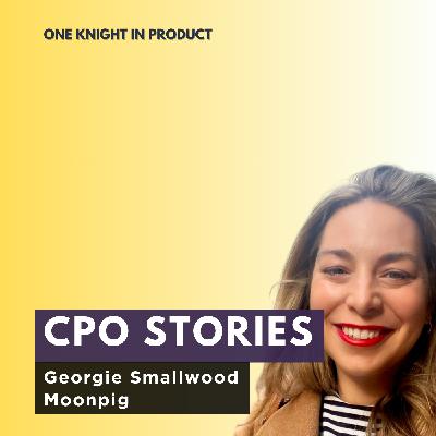 CPO Stories: Georgie Smallwood - Moonpig CPO Stories: Georgie Smallwood - Moonpig