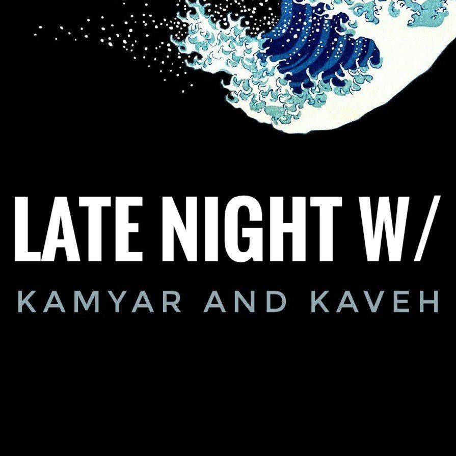 Late Night w/Kamyar and Kaveh #004