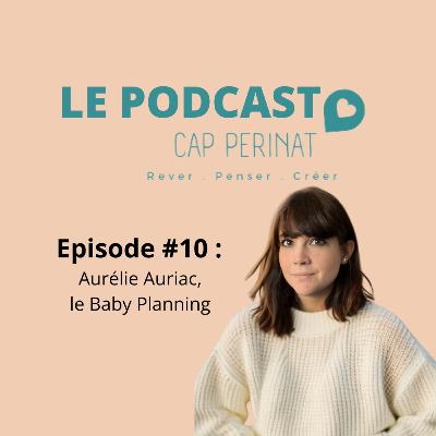 Episode 10, Aurélie Auriac: Le baby planning