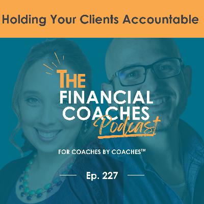 Holding Your Clients Accountable | EP 227