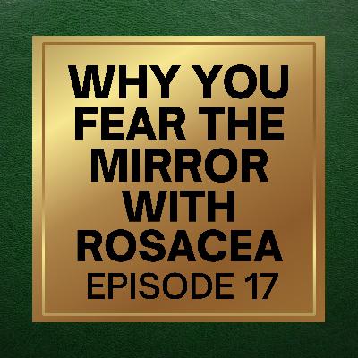 17. Facing The Mirror With Rosacea