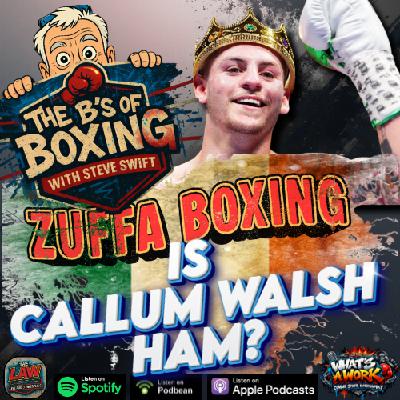 The B's of Boxing - Is Callum Walsh ham? (audio only)
